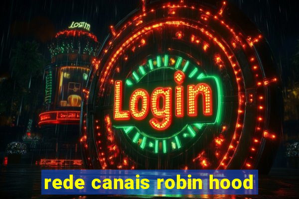 rede canais robin hood